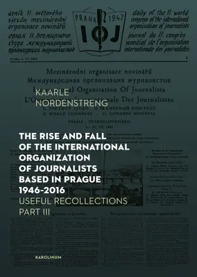 Auge y declive de la Organización Internacional de Periodistas con sede en Praga 1946-2016: Recuerdos útiles Parte III - The Rise and Fall of the International Organization of Journalists Based in Prague 1946-2016: Useful Recollections Part III