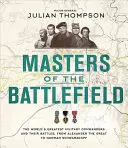 Maestros del campo de batalla: Los mejores comandantes militares del mundo y sus batallas, desde Alejandro Magno hasta Norman Schwarzkopf - Masters of the Battlefield: The World's Greatest Military Commanders and Their Battles, from Alexander the Great to Norman Schwarzkopf