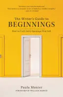 La guía del escritor para los comienzos: Cómo crear comienzos que vendan - The Writer's Guide to Beginnings: How to Craft Story Openings That Sell