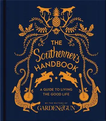 Manual del sureño: Guía para vivir la buena vida - The Southerner's Handbook: A Guide to Living the Good Life