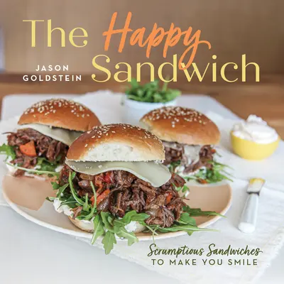 El bocadillo feliz: Bocadillos deliciosos que te harán sonreír - The Happy Sandwich: Scrumptious Sandwiches to Make You Smile