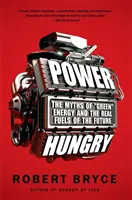 Hambre de energía: Los mitos de la energía verde y los verdaderos combustibles del futuro - Power Hungry: The Myths of Green Energy and the Real Fuels of the Future