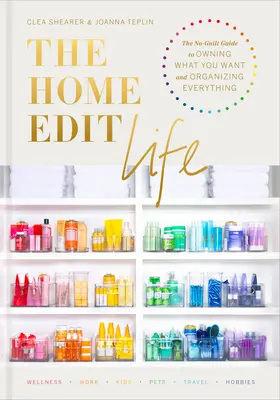 La vida editada en casa: La guía sin culpas para tener lo que quieres y organizarlo todo - The Home Edit Life: The No-Guilt Guide to Owning What You Want and Organizing Everything