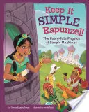 No te compliques, Rapunzel La física de cuento de hadas de las máquinas simples - Keep It Simple, Rapunzel!: The Fairy-Tale Physics of Simple Machines