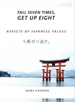 Caer siete veces, levantarse ocho: Aspectos de los valores japoneses - Fall Seven Times, Get Up Eight: Aspects of Japanese Values