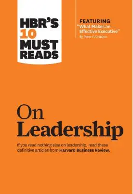 Hbr's 10 Must Reads on Leadership (con el artículo destacado What Makes an Effective Executive, de Peter F. Drucker) - Hbr's 10 Must Reads on Leadership (with Featured Article What Makes an Effective Executive, by Peter F. Drucker)