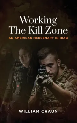 Working the Kill Zone: Un mercenario estadounidense en Irak - Working the Kill Zone: An American Mercenary in Iraq