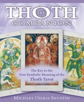 El compañero de Thoth: La Clave del Verdadero Significado Simbólico del Tarot de Thoth - The Thoth Companion: The Key to the True Symbolic Meaning of the Thoth Tarot