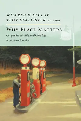 Por qué importa el lugar: Geografía, identidad y vida cívica en la América moderna - Why Place Matters: Geography, Identity, and Civic Life in Modern America