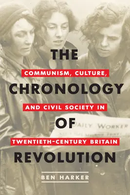 La cronología de la revolución: Comunismo, cultura y sociedad civil en la Gran Bretaña del siglo XX - The Chronology of Revolution: Communism, Culture, and Civil Society in Twentieth-Century Britain