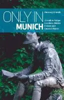 Sólo en Múnich: Guía de lugares únicos, rincones ocultos y objetos insólitos - Only in Munich: A Guide to Unique Locations, Hidden Corners and Unusual Objects