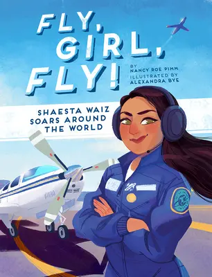 ¡Vuela, chica, vuela! Shaesta Waiz da la vuelta al mundo - Fly, Girl, Fly!: Shaesta Waiz Soars Around the World