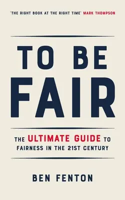 Ser Justo: La guía definitiva para ser justo en el siglo XXI - To Be Fair: The Ultimate Guide to Fairness in the 21st Century