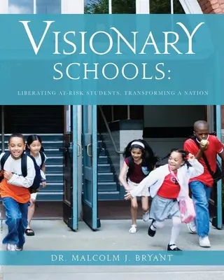 Escuelas visionarias: Liberar a los estudiantes en riesgo, transformar una nación - Visionary Schools: Liberating At-Risk Students, Transforming a Nation