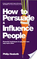 Cómo persuadir e influir en las personas: Técnicas poderosas para salirse con la suya más a menudo - How to Persuade and Influence People: Powerful Techniques to Get Your Own Way More Often