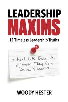 Máximas de liderazgo: 12 verdades eternas sobre el liderazgo y ejemplos reales de cómo pueden conducir al éxito - Leadership Maxims: 12 Timeless Leadership Truths and Real-Life Examples of How They Can Drive Success