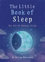 El pequeño libro del sueño: El arte del sueño natural - The Little Book of Sleep: The Art of Natural Sleep