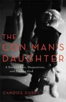 La hija del estafador: Una historia de mentiras, desesperación y búsqueda de Dios - The Con Man's Daughter: A Story of Lies, Desperation, and Finding God