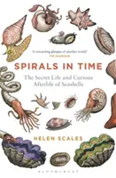 Espirales en el tiempo: La vida secreta y la curiosa vida después de la muerte de las conchas marinas - Spirals in Time: The Secret Life and Curious Afterlife of Seashells