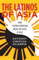 Los latinos de Asia: Cómo los filipinoamericanos rompen las reglas de la raza - The Latinos of Asia: How Filipino Americans Break the Rules of Race