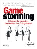 Gamestorming: Un libro de jugadas para innovadores, rompedores de reglas y creadores de cambios - Gamestorming: A Playbook for Innovators, Rulebreakers, and Changemakers