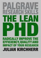 El doctorado esbelto: Mejore radicalmente la eficiencia, la calidad y el impacto de su investigación - The Lean PhD: Radically Improve the Efficiency, Quality and Impact of Your Research