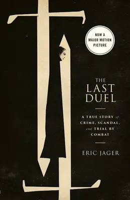 El último duelo (Movie Tie-In): Una historia real de crimen, escándalo y juicio por combate - The Last Duel (Movie Tie-In): A True Story of Crime, Scandal, and Trial by Combat