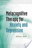 Terapia metacognitiva para la ansiedad y la depresión - Metacognitive Therapy for Anxiety and Depression