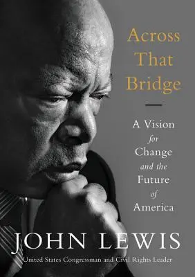 Al otro lado del puente: Una visión para el cambio y el futuro de América - Across That Bridge: A Vision for Change and the Future of America