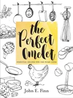 La tortilla perfecta: Recetas esenciales para el cocinero casero - The Perfect Omelet: Essential Recipes for the Home Cook