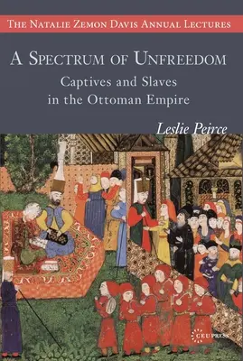 El espectro de la falta de libertad: Cautivos y esclavos en el Imperio Otomano - A Spectrum of Unfreedom: Captives and Slaves in the Ottoman Empire