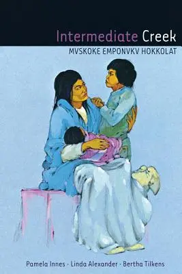 Intermediate Creek: Mvskoke Emponvkv Hokkolat [Con CD (Audio)] - Intermediate Creek: Mvskoke Emponvkv Hokkolat [With CD (Audio)]