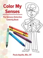 Colorea mis sentidos: El libro para colorear de los detectives sensoriales - Color My Senses: The Sensory Detective Coloring Book