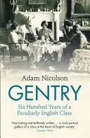 Gentry - Seiscientos años de una clase peculiarmente inglesa - Gentry - Six Hundred Years of a Peculiarly English Class