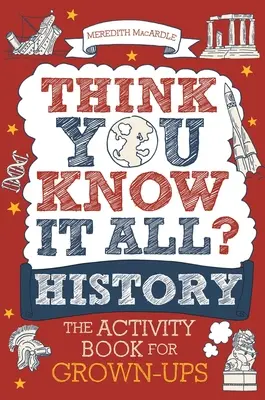 ¿Crees que lo sabes todo? Historia: El libro de actividades para adultos - Think You Know It All? History: The Activity Book for Grown-Ups