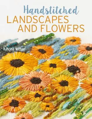 Paisajes y flores cosidos a mano: 10 encantadores proyectos de bordado con plantillas - Handstitched Landscapes and Flowers: 10 Charming Embroidery Projects with Templates