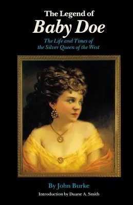 La leyenda de Baby Doe: La vida y la época de la Reina de Plata del Oeste - The Legend of Baby Doe: The Life and Times of the Silver Queen of the West