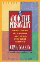 La personalidad adictiva: Comprender el proceso adictivo y la conducta compulsiva - The Addictive Personality: Understanding the Addictive Process and Compulsive Behavior