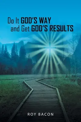 Hazlo a la Manera de Dios y Obtén los Resultados de Dios - Do It God's Way and Get God's Results