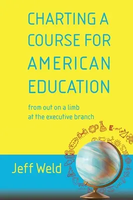 Charting a Course for American Education: de la mano del poder ejecutivo - Charting a Course for American Education: from out on a limb at the executive branch