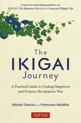 El viaje Ikigai: Guía práctica para encontrar la felicidad y el propósito a la japonesa - The Ikigai Journey: A Practical Guide to Finding Happiness and Purpose the Japanese Way