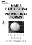 Maria Bartuszov Formas provisionales - Maria Bartuszov: Provisional Forms