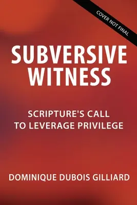 Testimonio subversivo: La llamada de las Escrituras a aprovechar los privilegios - Subversive Witness: Scripture's Call to Leverage Privilege