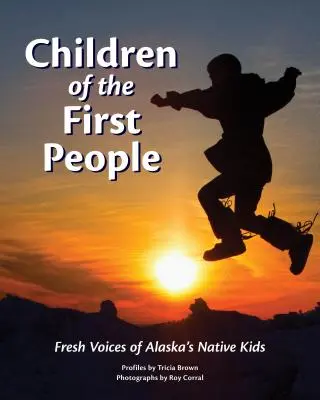 Children of the First People: Voces frescas de los niños nativos de Alaska - Children of the First People: Fresh Voices of Alaska's Native Kids