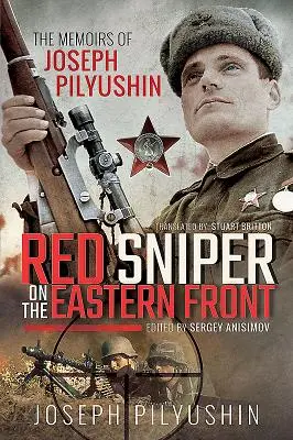 Francotirador rojo en el frente oriental: Memorias de Joseph Pilyushin - Red Sniper on the Eastern Front: The Memoirs of Joseph Pilyushin