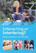 ¿Interactuar o interferir? Mejorar las interacciones en los primeros años - Interacting or Interfering? Improving Interactions in the Early Years