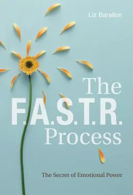 El Proceso F.A.S.T.R.: El secreto del poder emocional - The F.A.S.T.R. Process: The Secret of Emotional Power