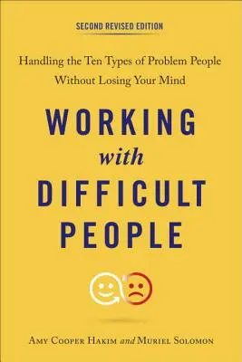 Trabajar con personas difíciles: Cómo tratar a los diez tipos de personas problemáticas sin perder la cabeza - Working with Difficult People: Handling the Ten Types of Problem People Without Losing Your Mind