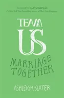 En equipo: El poder unificador de la gracia, el compromiso y la cooperación en el matrimonio - Team Us: The Unifying Power of Grace, Commitment, and Cooperation in Marriage