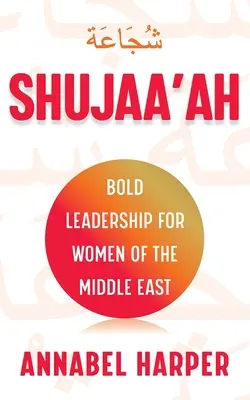 Shujaa'ah: Liderazgo audaz para las mujeres de Oriente Próximo - Shujaa'ah: Bold Leadership for Women of the Middle East